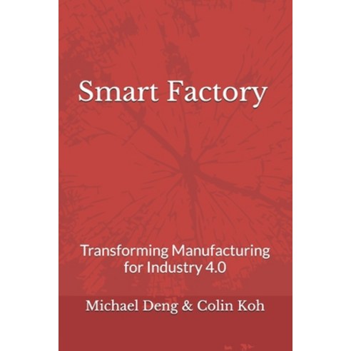 Smart Factory: Transforming Manufacturing for Industry 4.0 Paperback, Independently Published, English, 9798583886425