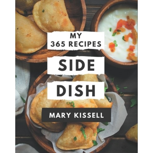 My 365 Side Dish Recipes: The Best Side Dish Cookbook that Delights Your Taste Buds Paperback, Independently Published, English, 9798580018010
