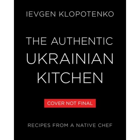 (영문도서) The Authentic Ukrainian Kitchen: Real Recipes from a Native Chef Hardcover, Voracious, English, 9780316559393