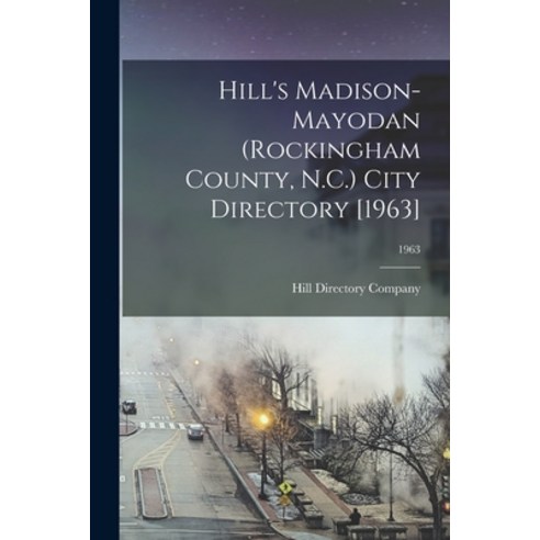 (영문도서) Hill''s Madison-Mayodan (Rockingham County N.C.) City Directory [1963]; 1963 Paperback, Hassell Street Press, English, 9781013351600