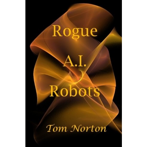 (영문도서) Rogue A.I. Robots Paperback, Independently Published, English, 9798865186366