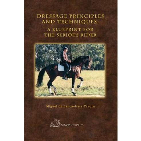 (영문도서) Dressage Principles and Techniques: A Blueprint for the Serious Rider Hardcover, Xenophon Press LLC, English, 9781948717052