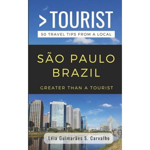 (영문도서) Greater Than a Tourist- São Paulo Brazil: 50 Travel Tips from a Local Paperback, Independently Published, English, 9781720194804