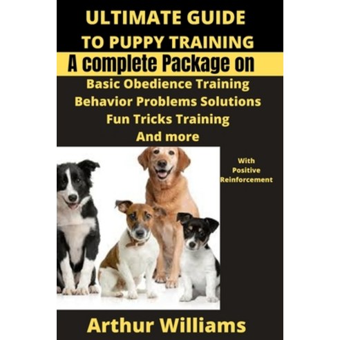 (영문도서) Ultimate Guide to Puppy Training: A Complete Package on Basic Obiedence Training Behavior Pr... Paperback, Independently Published, English, 9798517922373