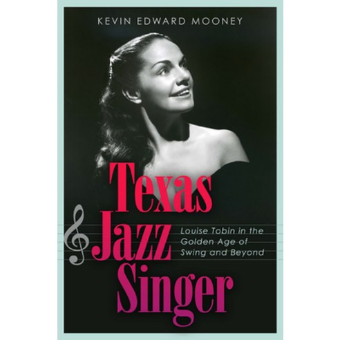 Texas Jazz Singer Volume 25: Louise Tobin in the Golden Age of Swing and Beyond Hardcover, Texas A&M University Press, English, 9781623499655