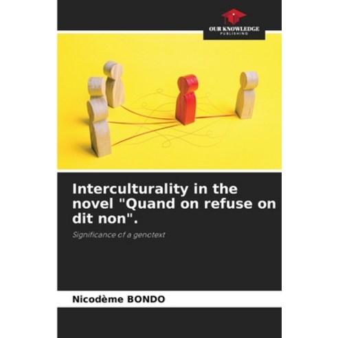 (영문도서) Interculturality in the novel "Quand on refuse on dit non". Paperback, Our Knowledge Publishing, English, 9786207204137