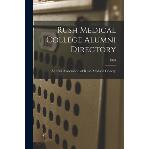 (영문도서) Rush Medical College Alumni Directory; 1963 Paperback, Hassell Street Press, English, 9781013803482