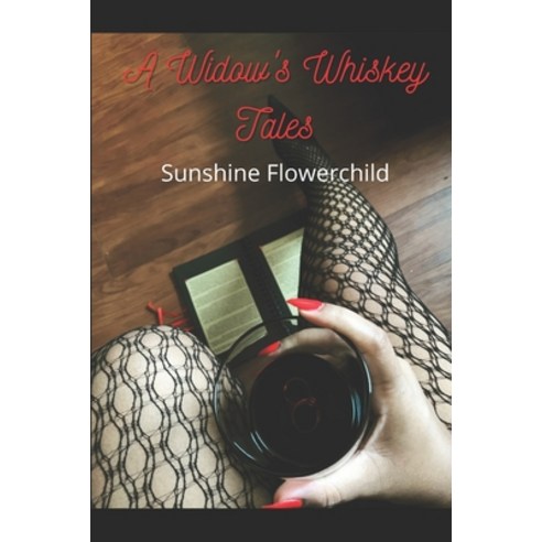 (영문도서) A Widow's Whiskey Tales: Short Stories of Life as a Young Widow With Desires Needs & Secrets Paperback, Independently Published, English, 9798791525796