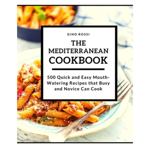The Mediterranean Cookbook: 500 Quick and Easy MouthWatering Recipes that Busy and Novice Can Cook Paperback, Grow Rich Ltd, English, 9781914253553
