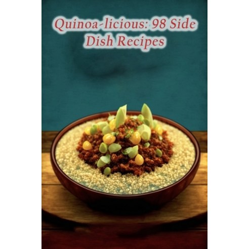 (영문도서) Quinoa-licious: 98 Side Dish Recipes Paperback, Independently Published, English, 9798854262002