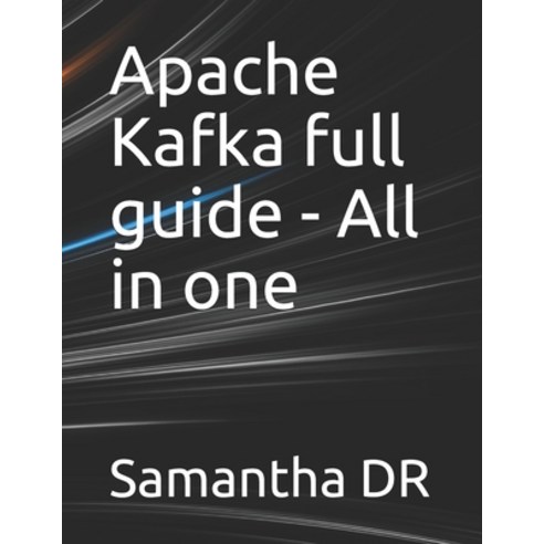 Apache Kafka full guide - All in one Paperback, Independently Published, English, 9798745547461