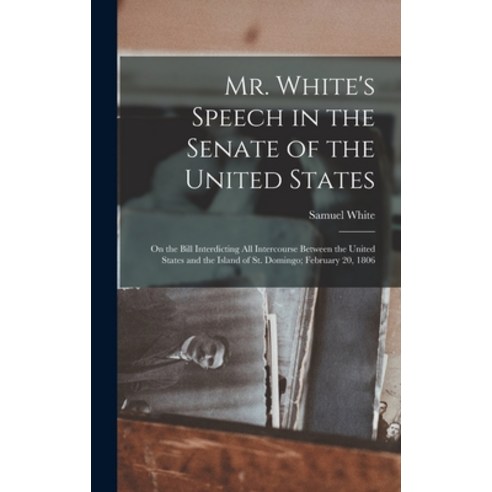 (영문도서) Mr. White''s Speech in the Senate of the United States: On the Bill Interdicting all Intercour... Hardcover, Legare Street Press