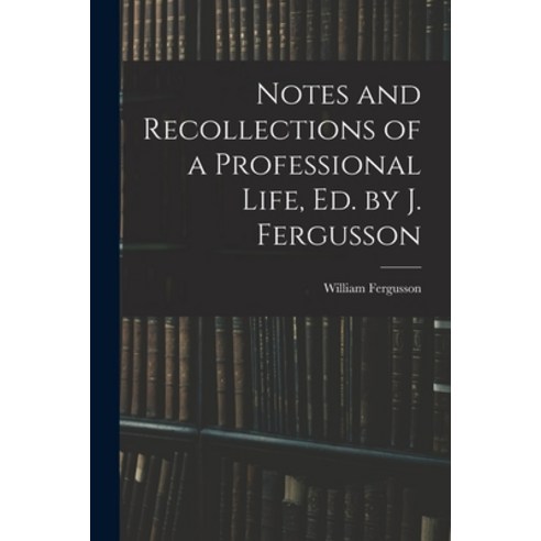(영문도서) Notes and Recollections of a Professional Life Ed. by J. Fergusson Paperback, Legare Street Press, English, 9781018047836
