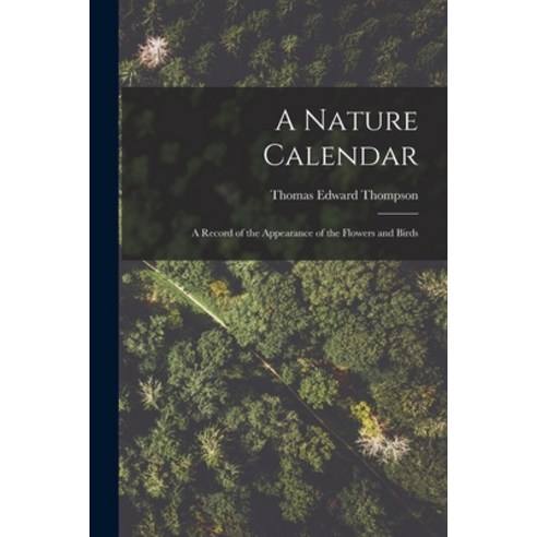 (영문도서) A Nature Calendar; a Record of the Appearance of the Flowers and Birds Paperback, Legare Street Press, English, 9781014156402