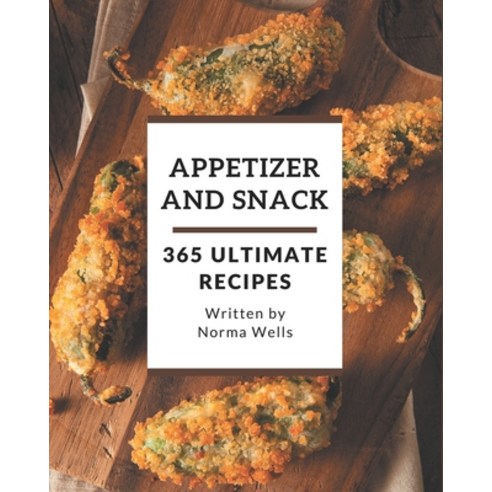 365 Ultimate Appetizer and Snack Recipes: Start a New Cooking Chapter with Appetizer and Snack Cookb... Paperback, Independently Published, English, 9798567502143