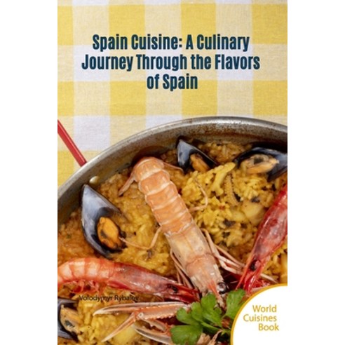 (영문도서) Spain Cuisine: A Culinary Journey Through the Flavors of Spain Paperback, Independently Published, English, 9798861951302