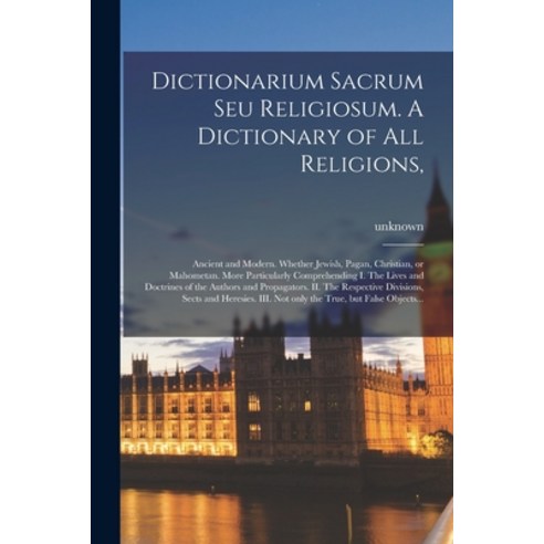 (영문도서) Dictionarium Sacrum Seu Religiosum. A Dictionary of All Religions : Ancient and Modern. Wheth... Paperback, Legare Street Press, English, 9781015256934
