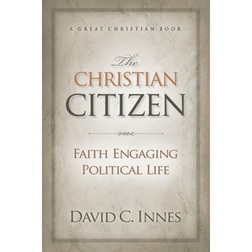 The Christian Citizen: Faith Engaging Political Life Paperback, Rotolo Media