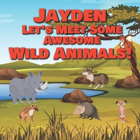 Jayden Let''s Meet Some Awesome Wild Animals!: Personalized Children''s Books - Fascinating Wilderness... Paperback, Independently Published, English, 9798598144374