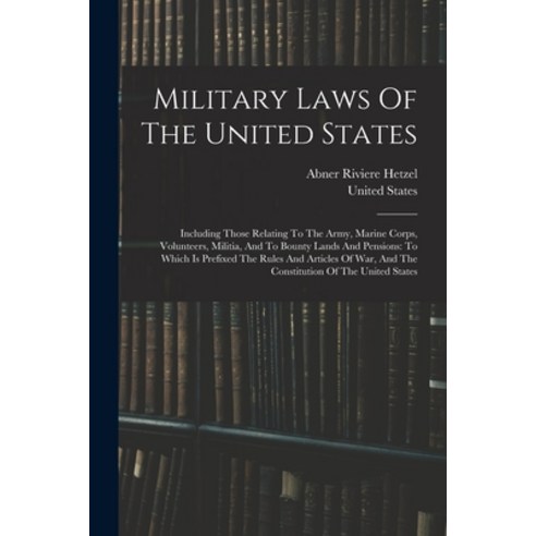 (영문도서) Military Laws Of The United States: Including Those Relating To The Army Marine Corps Volun... Paperback, Legare Street Press