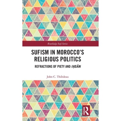 (영문도서) Sufism in Morocco''s Religious Politics: Refractions of Piety and I&#7717;s&#257;n Hardcover, Routledge, English, 9781032478425