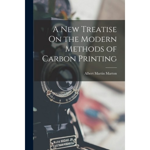 (영문도서) A New Treatise On the Modern Methods of Carbon Printing Paperback, Legare Street Press, English, 9781015618619