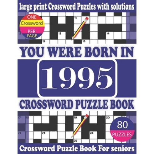You Were Born in 1995: Crossword Puzzle Book: Crossword Games for Puzzle Fans & Exciting Crossword P... Paperback, Independently Published, English, 9798747221079
