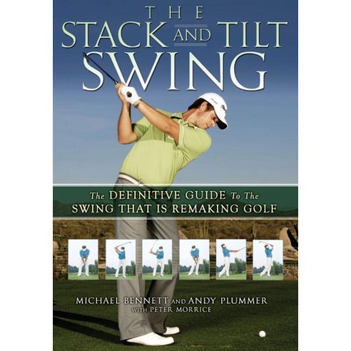 The Stack and Tilt Swing: The Definitive Guide to the Swing That Is Remaking Golf, Gotham Books