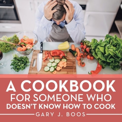 (영문도서) A Cookbook for Someone Who Doesn''t Know How to Cook Paperback, iUniverse, English, 9781663215888