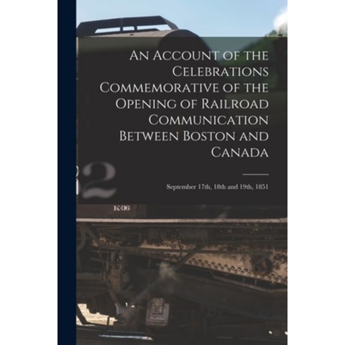 (영문도서) An Account of the Celebrations Commemorative of the Opening of Railroad Communication Between... Paperback, Legare Street Press, English, 9781014865625
