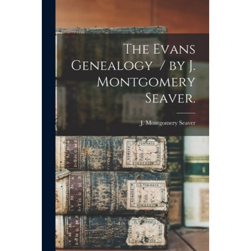 (영문도서) The Evans Genealogy / by J. Montgomery Seaver. Paperback, Hassell Street Press, English, 9781014240163