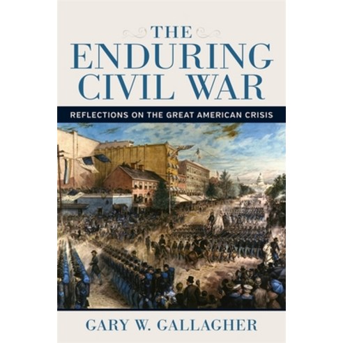 The Enduring Civil War: Reflections on the Great American Crisis Hardcover, LSU Press