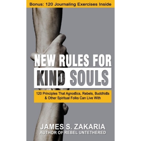 New Rules For Kind Souls: 120 Principles That Agnostics Rebels Buddhists And Other Spiritual Folks... Paperback, Independently Published, English, 9798709846692
