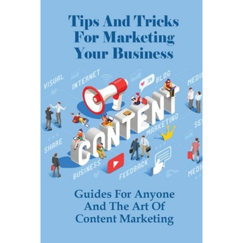 (영문도서) Tips And Tricks For Marketing Your Business: Guides For Anyone And The Art Of Content Marketi... Paperback, Independently Published, English, 9798518350120