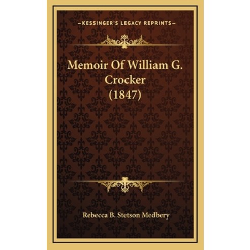 Memoir Of William G Crocker 1847 Hardcover Kessinger Publishing 