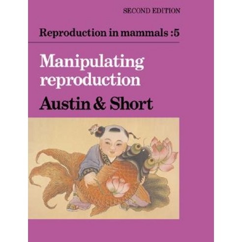 Reproduction in Mammals:"Volume 5 Manipulating Reproduction", Cambridge University Press