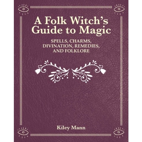(영문도서) A Folk Witch''s Guide to Magic: Spells Charms Divination Remedies and Folk Lore Hardcover, Cico, English, 9781800651692