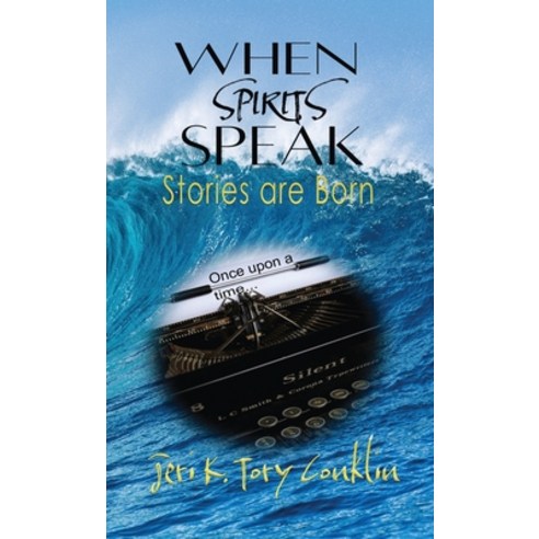 (영문도서) When Spirits Speak: Stories are Born Hardcover, 7th Wave Publishing, English, 9780983938750