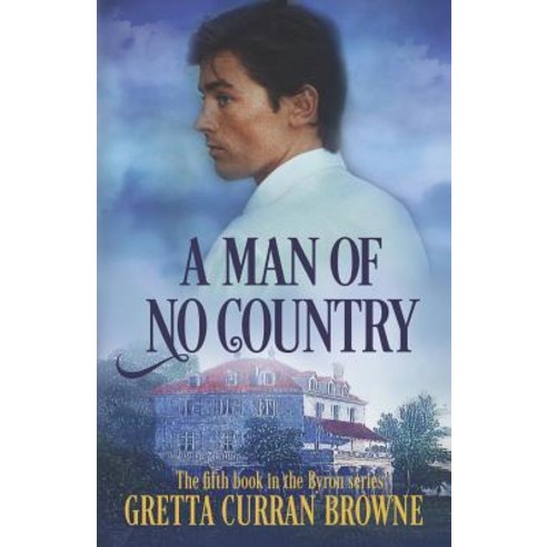 (영문도서) A Man of No Country: Book 5 of the Lord Byron Series (Continental) Paperback, Gretta Curran Browne, English, 9781912598052