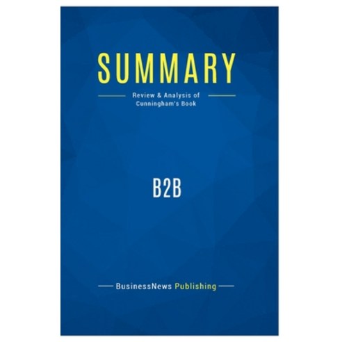 (영문도서) Summary: B2B: Review and Analysis of Cunningham''s Book Paperback, Business Book Summaries, English, 9782511047811