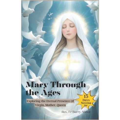 (영문도서) Mary Through the Ages: Exploring the Eternal Presence Of Virgin Mother Queen Paperback, Independently Published, English, 9798395973078
