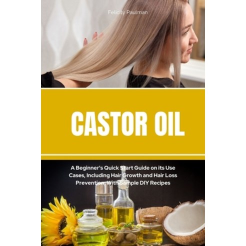 (영문도서) Castor Oil: A Beginner''s Quick Start Guide on its Use Cases Including Hair Growth and Hair L... Paperback, Mindplusfood, English, 9781088141212