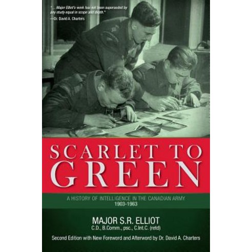 Scarlet to Green: A History of Intelligence in the Canadian Army 1903-1963 Paperback, FriesenPress