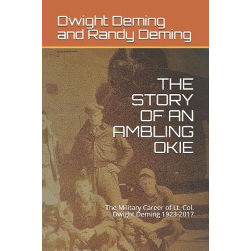 (영문도서) The Story of an Ambling Okie: The Military Career of Lt. Col. Dwight Deming 1923-2017 Paperback, Independently Published, English, 9781092294058