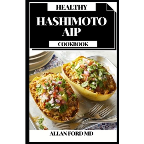 (영문도서) Healthy Hashimoto AIP Cookbook: Simple Plans for Thyroid Mending on the Paleo Immune system C... Paperback, Independently Published, English, 9798513792994