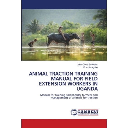 (영문도서) Animal Traction Training Manual for Field Extension Workers in Uganda Paperback, LAP Lambert Academic Publis..., English, 9786206164241