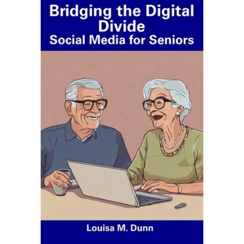 (영문도서) Bridging the Digital Divide: Social Media for Seniors Paperback, Independently Published, English, 9798858772521
