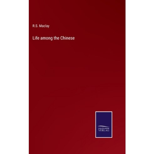 (영문도서) Life among the Chinese Hardcover, Salzwasser-Verlag, English, 9783375055691