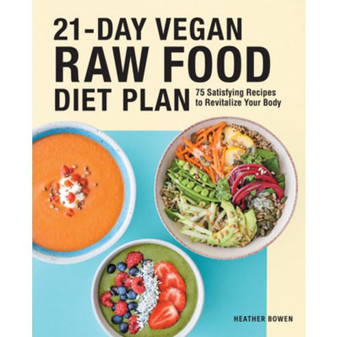 21-Day Vegan Raw Food Diet Plan: 75 Satisfying Recipes to Revitalize Your Body Paperback, Rockridge Press, English, 9781646117192