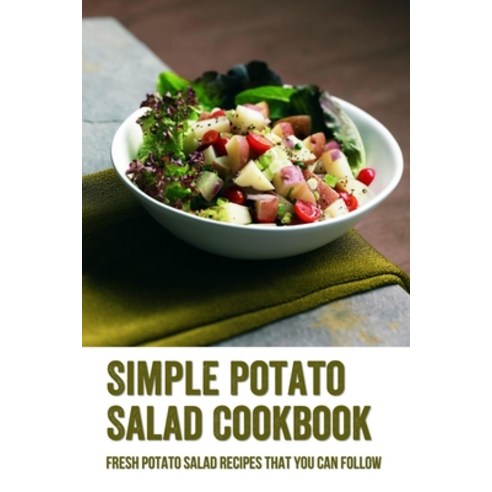 (영문도서) Simple Potato Salad Cookbook: Fresh Potato Salad Recipes That You Can Follow: Guide To Cook H... Paperback, Independently Published, English, 9798538248124